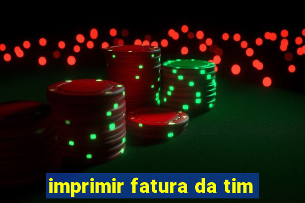 imprimir fatura da tim